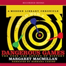 Dangerous Games: The Uses and Abuses of History by Margaret MacMillan