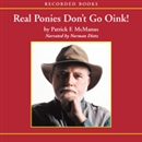 Real Ponies Don't Go Oink! by Patrick McManus