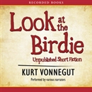 Look at the Birdie: Unpublished Short Fiction by Kurt Vonnegut