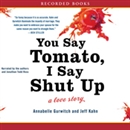 You Say Tomato, I Say Shut Up: A Love Story by Annabelle  Gurwitch