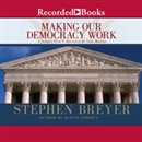 Making Our Democracy Work: A Judge's View by Stephen Breyer