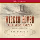 Wicked River: The Mississippi When It Last Ran Wild by Lee Sandlin