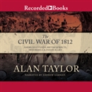 Civil War of 1812 by Alan Taylor