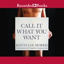 Call It What You Want by Keith Lee Morris