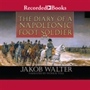 The Diary of a Napoleonic Foot Soldier by Jakob Walter