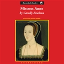 Mistress Anne: The Exceptional Life of Anne Boleyn by Carolly Erickson