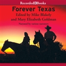 Forever Texas: Texas, the Way Those Who Lived It Wrote It by Mike Blakely