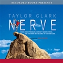 Nerve: Poise Under Pressure, Serenity Under Stress, and the Brave New Science of Fear and Cool by Taylor Clark