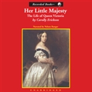 Her Little Majesty: The Life of Queen Victoria by Carolly Erickson