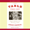 The Table Comes First by Adam Gopnik