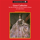 Great Catherine: The Life of Catherine the Great, Empress of Russia by Carolly Erickson