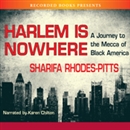 Harlem Is Nowhere: A Journey to the Mecca of Black America by Sharifa Rhodes-Pitts