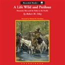 A Life Wild and Perilous by Robert M. Utley