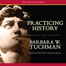 Practicing History - Selected Essays by Barbara Tuchman