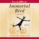 Immortal Bird: A Family Memoir by Doron Weber