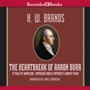 The Heartbreak of Aaron Burr by H.W. Brands