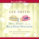 Mrs. Darcy and the Blue-Eyed Stranger by Lee Smith
