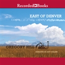 East of Denver by Gregory Hill