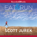 Eat and Run: My Unlikely Journey to Ultramarathon Greatness by Scott Jurek