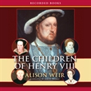 The Children of Henry VIII by Alison Weir