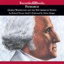 Patriarch: George Washington and the New American Nation by Richard Norton Smith