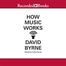 How Music Works by David Byrne