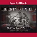 Liberty's Exiles: American Loyalists in the Revolutionary World by Maya Jasanoff
