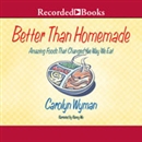 Better Than Homemade: Amazing Food That Changed the Way We Eat by Carolyn Wyman