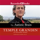 The Autistic Brain: Thinking Across the Spectrum by Temple Grandin