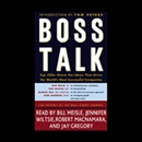 Boss Talk: Top CEOs Share the Ideas that Drive the World's Most Successful Companies by The Editors of the Wall Street Journal
