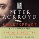 Shakespeare: The Biography, The Onlie Begetter: Literary Stardom and Royal Patronage, Volume IV by Peter Ackroyd