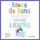 How to Have a Beautiful Mind by Edward De Bono