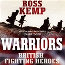 Warriors: British Fighting Heroes by Ross Kemp