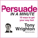 Persuade in a Minute by Tony Wrighton