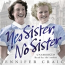 Yes Sister, No Sister: My Life as a Trainee Nurse in 1950s Yorkshire by Jennifer Craig