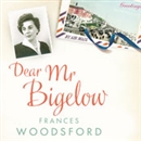 Dear Mr Bigelow: A Transatlantic Friendship by Frances Woodsford