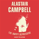 The Happy Depressive: In Pursuit of Personal and Political Happiness by Alastair Campbell