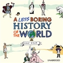 A Less Boring History of the World by Dave Rear