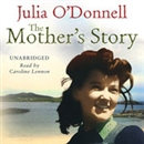 The Mother's Story by Julia O'Donnell