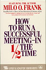 How to Run a Successful Meeting In 1/2 the Time by Milo O. Frank