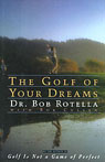 The Golf of Your Dreams by Dr. Bob Rotella