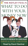 The Motley Fool's What to Do With Your Money Now by David Gardner