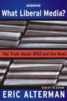 What Liberal Media? by Eric Alterman