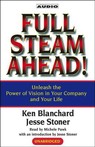 Full Steam Ahead! Unleash the Power of Vision in Your Company and Your Life by Ken Blanchard
