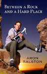 Between a Rock and a Hard Place by Aron Ralston