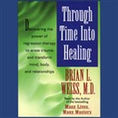 Through Time Into Healing by Brian Weiss