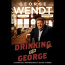 Drinking with George: A Barstool Professional's Guide to Beer by George Wendt