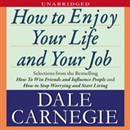 How to Enjoy Your Life and Your Job by Dale Carnegie