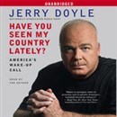 Have You Seen My Country Lately?: America's Wake Up Call by Jerry Doyle