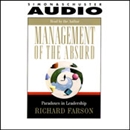 Management of the Absurd: Paradoxes in Leadership by Richard Farson